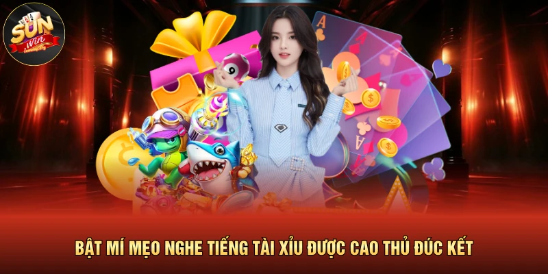 Bật mí mẹo nghe tiếng tài xỉu được cao thủ đúc kết