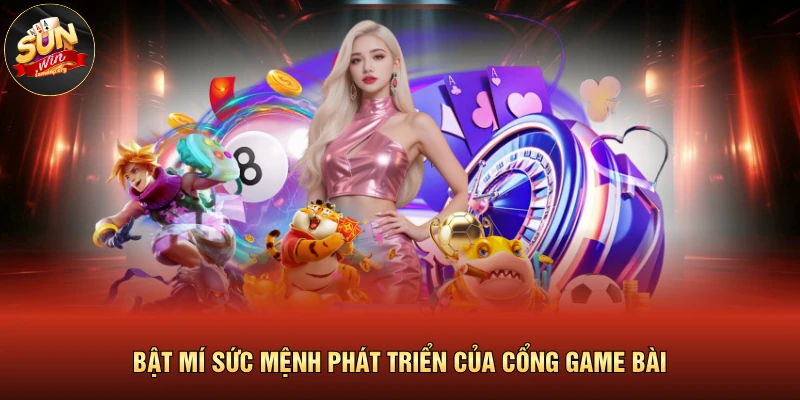 Bật mí sức mệnh phát triển của cổng game bài