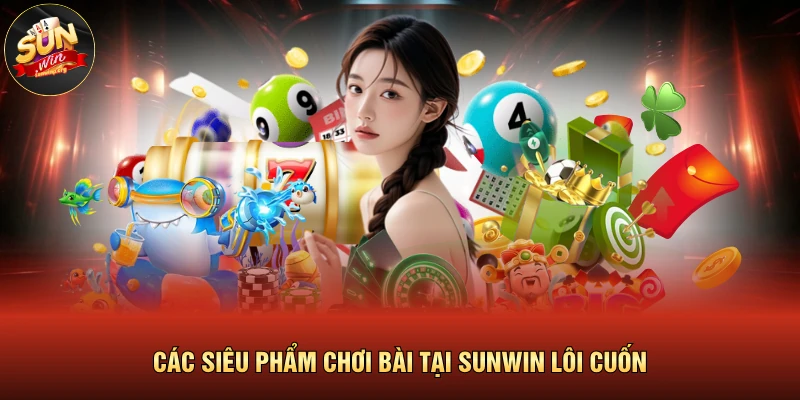 Các siêu phẩm chơi bài tại SUNWIN lôi cuốn
