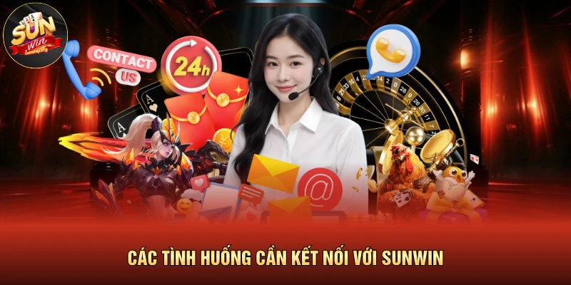 Các tình huống cần kết nối với SUNWIN 