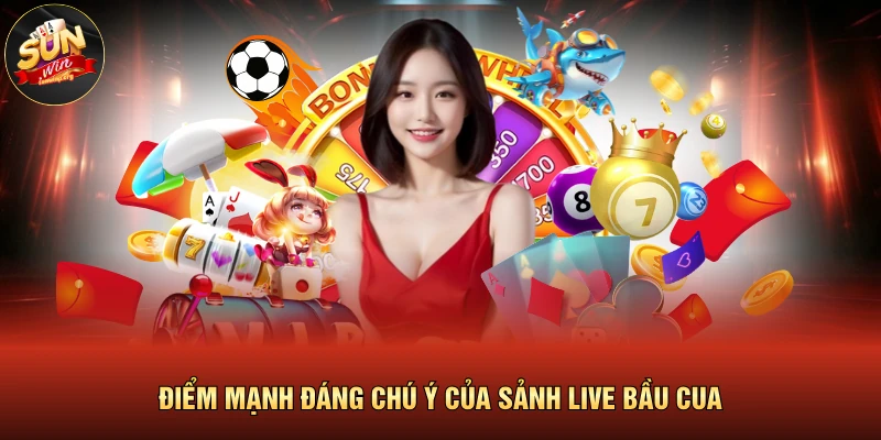 Điểm mạnh đáng chú ý của sảnh live bầu cua