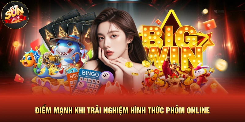 Điểm mạnh khi trải nghiệm hình thức phỏm online