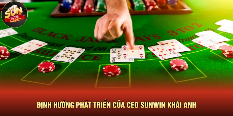 Định hướng phát triển của CEO SUNWIN Khải Anh 