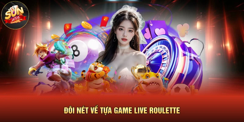Đôi nét về tựa game Live Roulette 