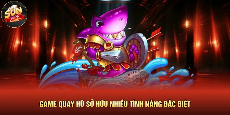 Game quay hũ sở hữu nhiều tính năng đặc biệt