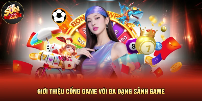 Giới thiệu cổng game với đa dạng sảnh game