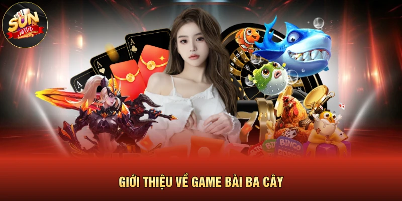 Giới thiệu về game bài ba cây 