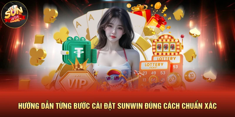 Hướng dẫn từng bước cài đặt SUNWIN đúng cách chuẩn xác