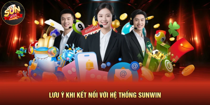 Lưu ý khi kết nối với hệ thống SUNWIN