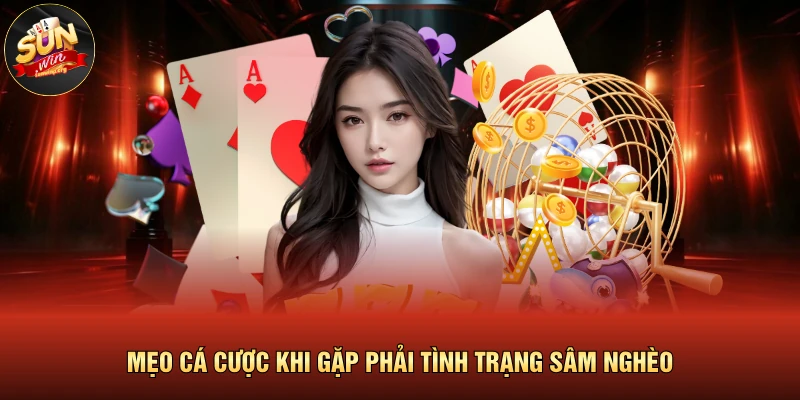 Mẹo cá cược khi gặp phải tình trạng sâm nghèo
