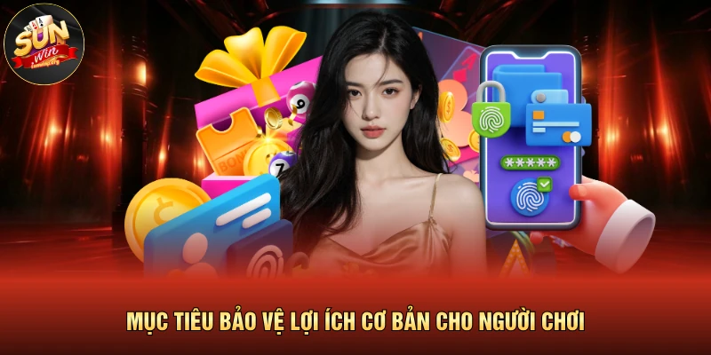 Mục tiêu bảo vệ lợi ích cơ bản cho người chơi