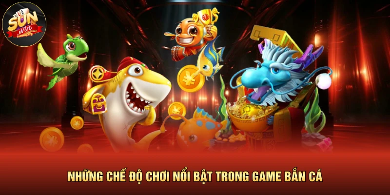 Những chế độ chơi nổi bật trong game bắn cá
