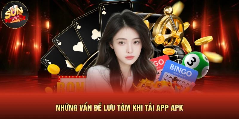 Những vấn đề lưu tâm khi tải app apk