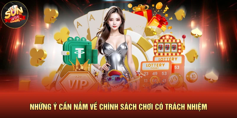 Những ý cần nắm về chính sách chơi có trách nhiệm 