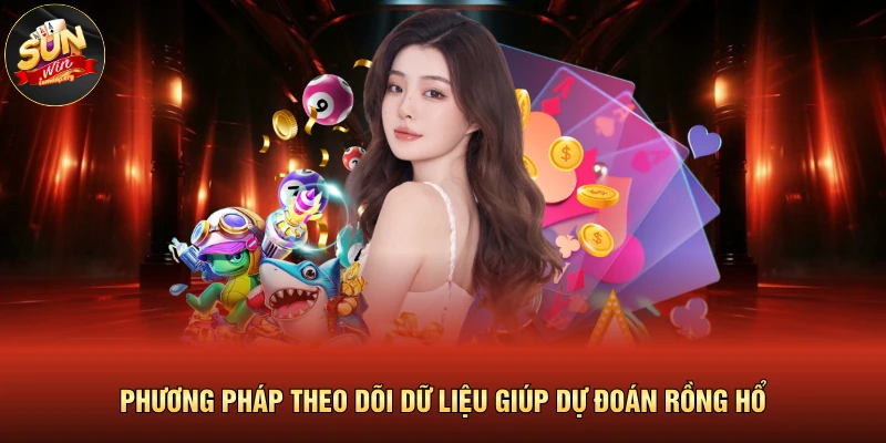 Phương pháp theo dõi dữ liệu giúp dự đoán rồng hổ