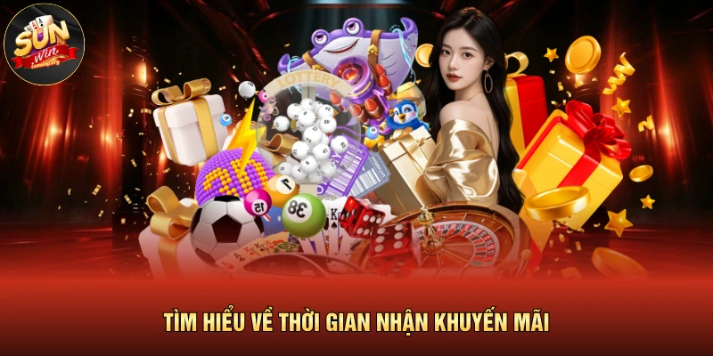 Tìm hiểu về thời gian nhận khuyến mãi