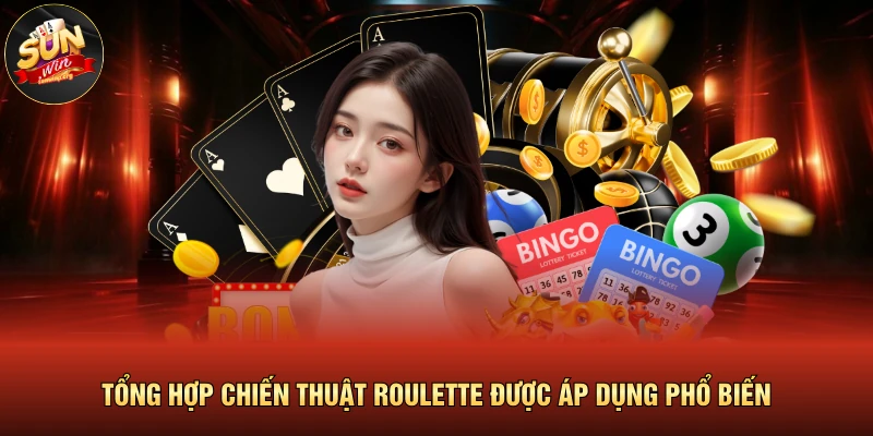 Tổng hợp chiến thuật Roulette được áp dụng phổ biến