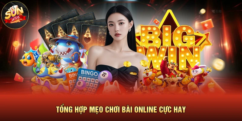 Tổng hợp mẹo chơi bài online cực hay
