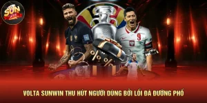 Volta Sunwin Thu Hút Người Dùng Bởi Lối Đá Đường Phố