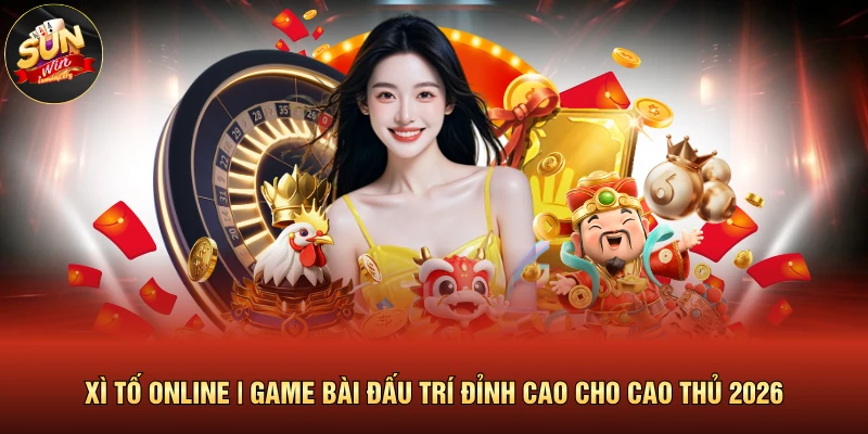 Xì Tố Online | Game Bài Đấu Trí Đỉnh Cao Cho Cao Thủ 2026
